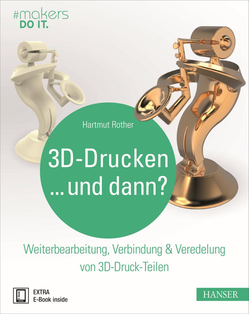 "3D-Drucken...und dann?" Hanser Verlag Buch - 288 Seiten inkl. E-Book "3D-Drucken...und dann?" Hanser Verlag Buch - 288 Seiten inkl. E-Book